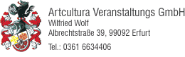 Artcultura Veranstaltungs GmbH, Wilfried Wolf, Albrechtstraße 39, 99092 Erfurt, Tel.: 0361 6634406